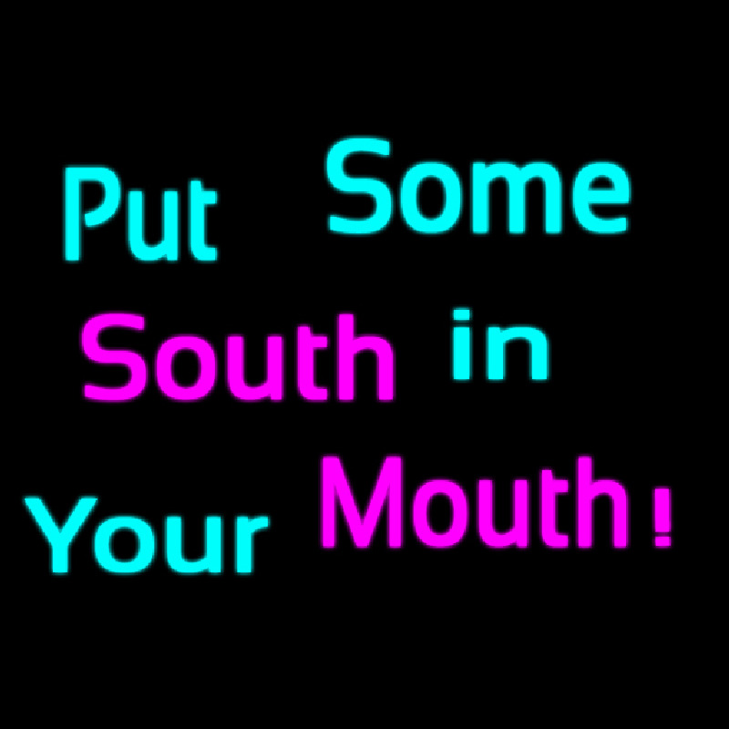 Custom Custom Put Some South In Your Mouth Neon Sign USA