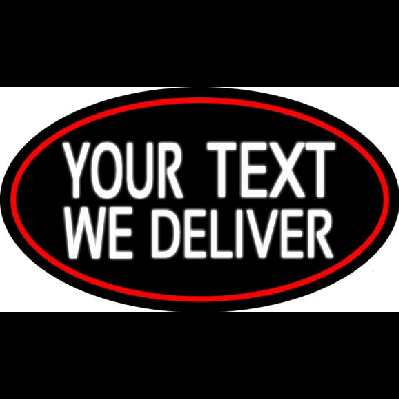 Custom Custom We Deliver Oval With Red Border Neon Sign USA