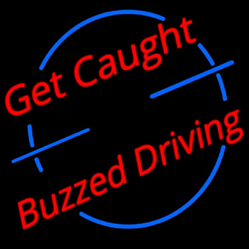 Custom Get Caught Buzzed Driving Car Logo Neon Sign USA