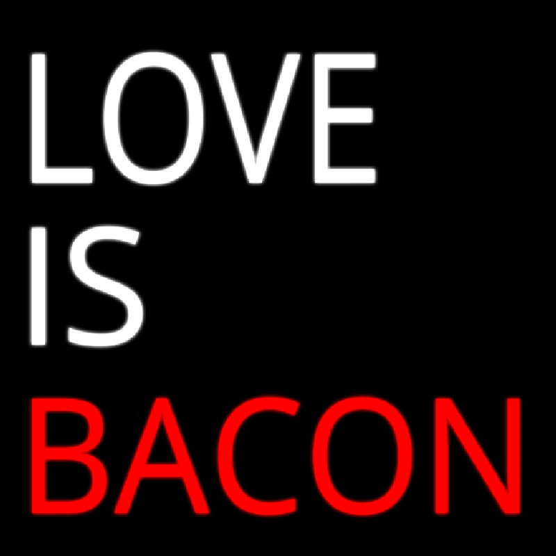 Custom Love Is Bacon Neon Sign USA