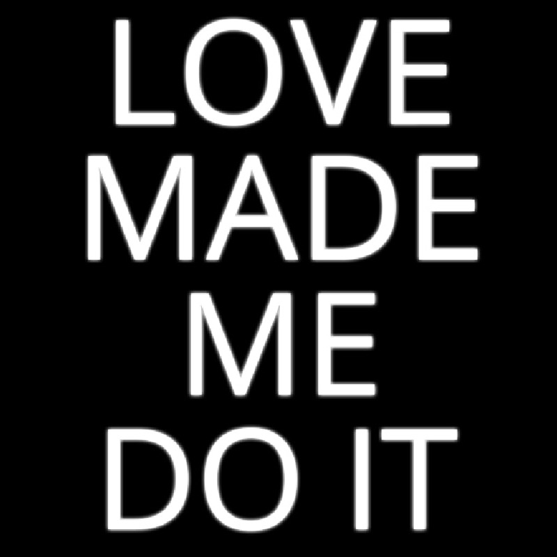 Custom Love Made Me Do It Neon Sign USA