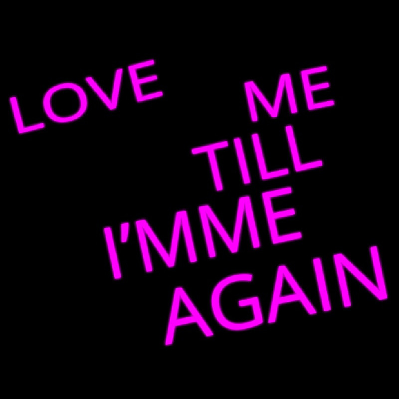 Custom Love Me Till I M Me Again Neon Sign USA