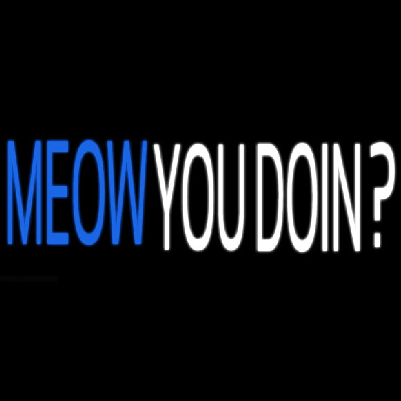 Custom Meow You Doin Neon Sign USA