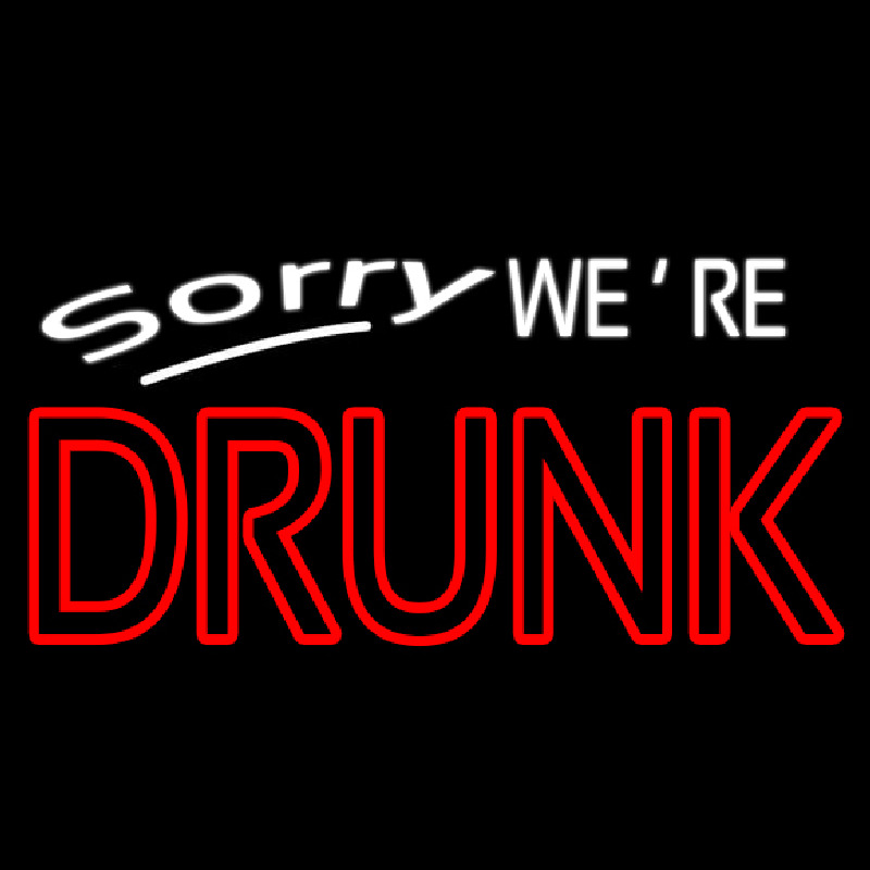 Custom Sorry We Re Drunk Neon Sign USA