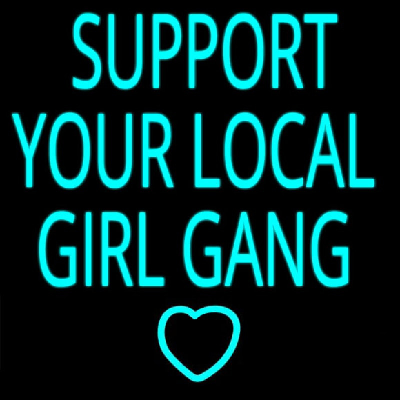 Custom Support Your Local Girl Gang Neon Sign USA