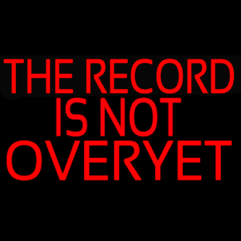 Custom The Record Is Not Over Yet Neon Sign USA