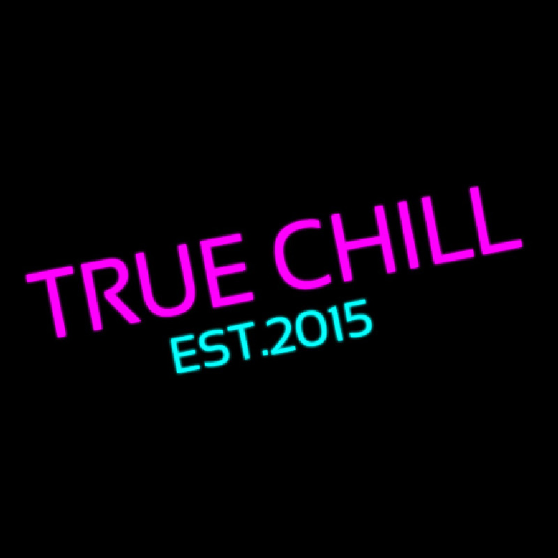 Custom True Chill Est 2015 Neon Sign USA